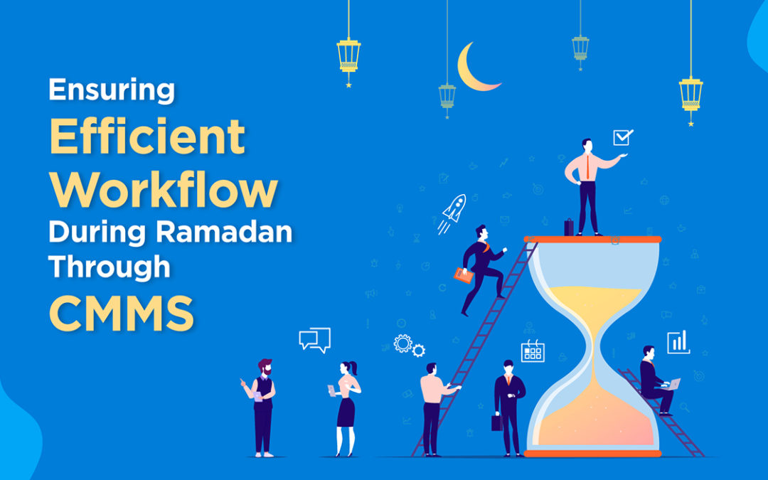 Ensuring Efficient Workflow During Ramadan Through CMMS